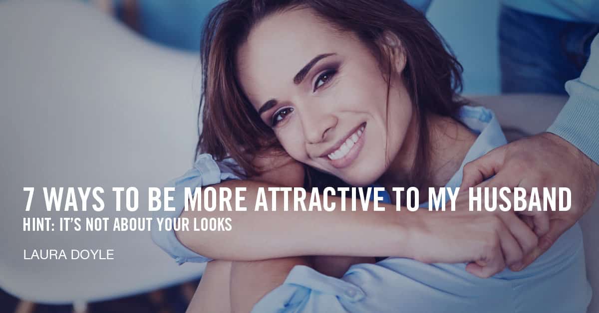 7 Ways To Be More Attractive Laura Doyle 2852