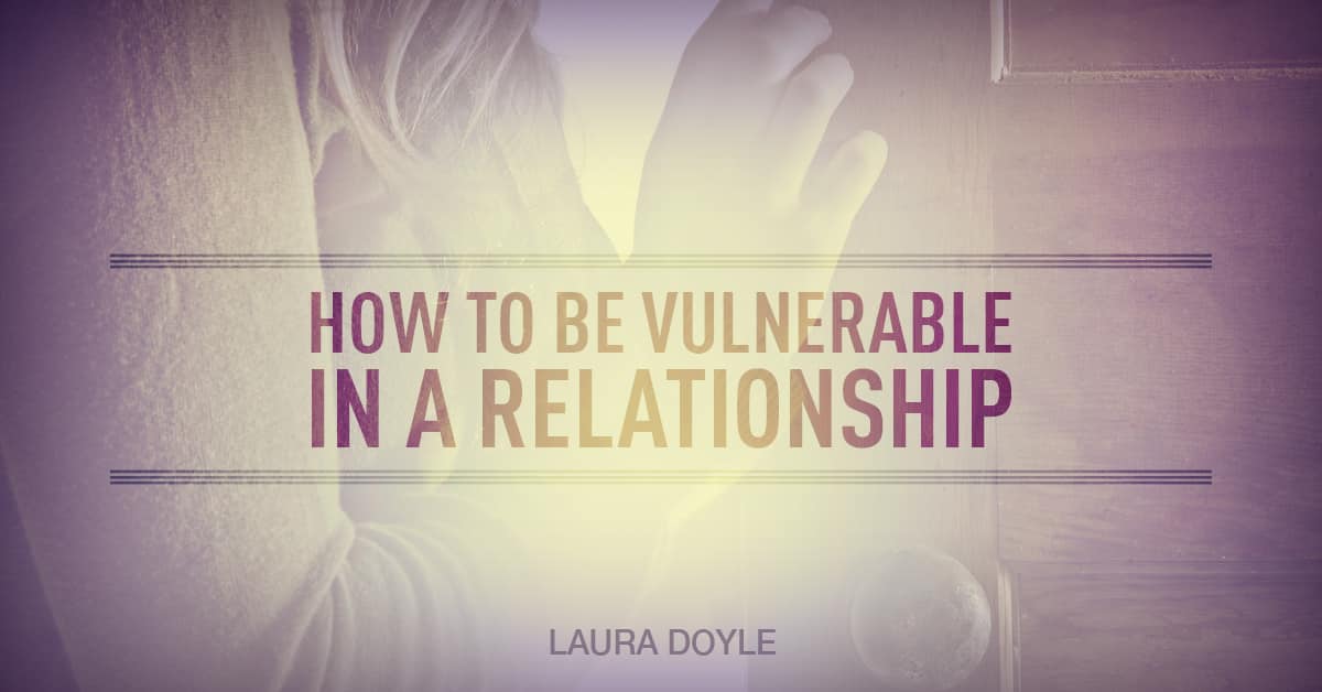 How To Be Vulnerable In A Relationship