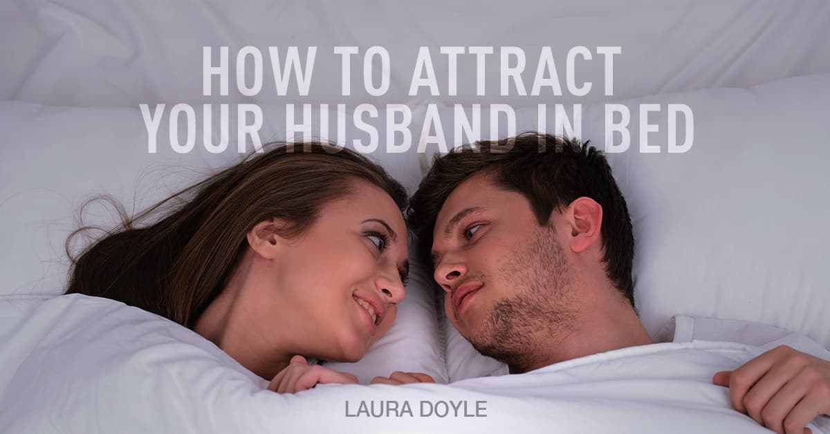 How to Attract Your Husband in Bed at Night (Physical Intimacy)