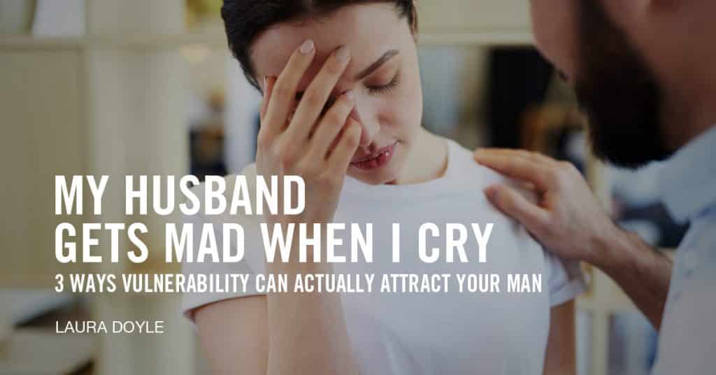 my-husband-gets-mad-when-i-cry-laura-doyle