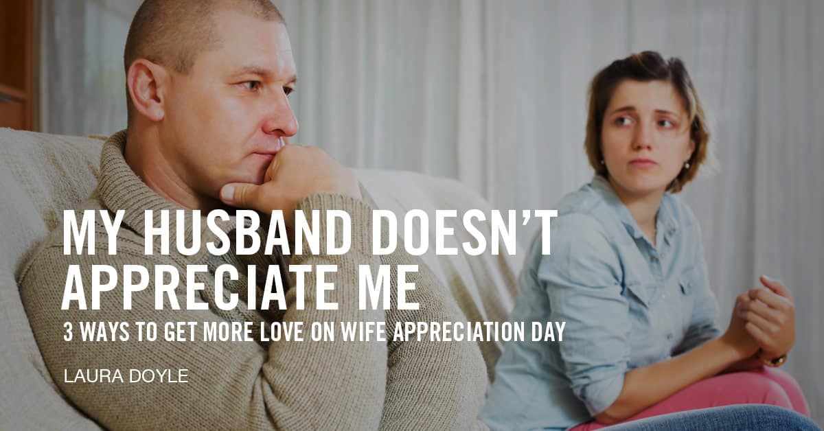 My Husband Doesn’t Appreciate Me