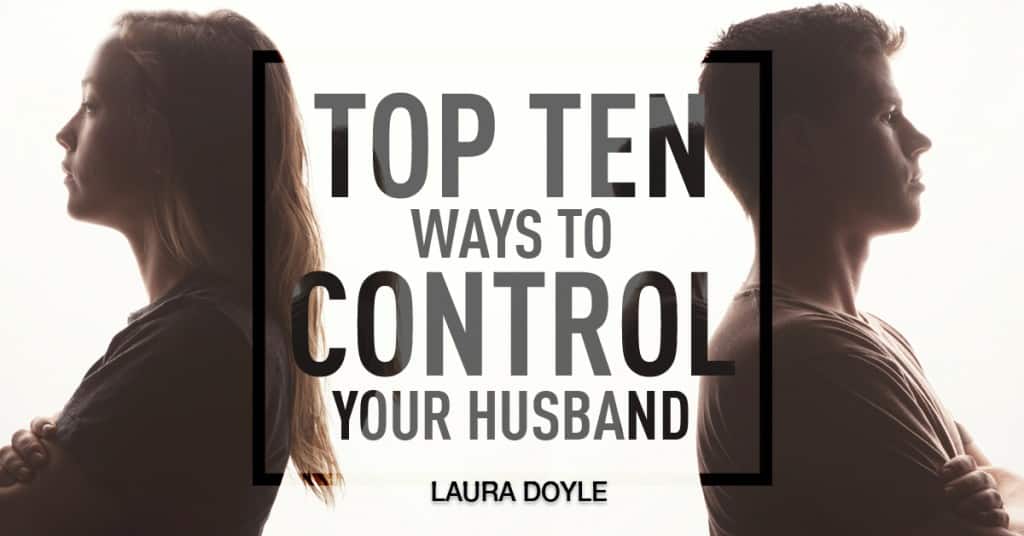 Top 10 Ways To Control Your Husband Laura Doyle