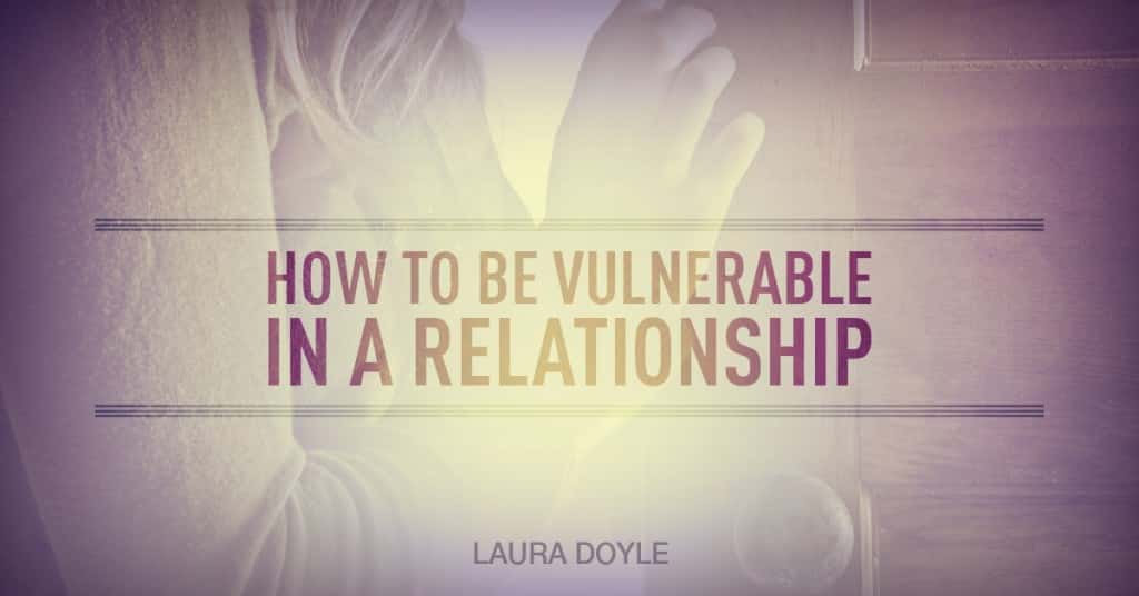 How To Be Vulnerable In A Relationship [ 1 Intimacy Ingredient]