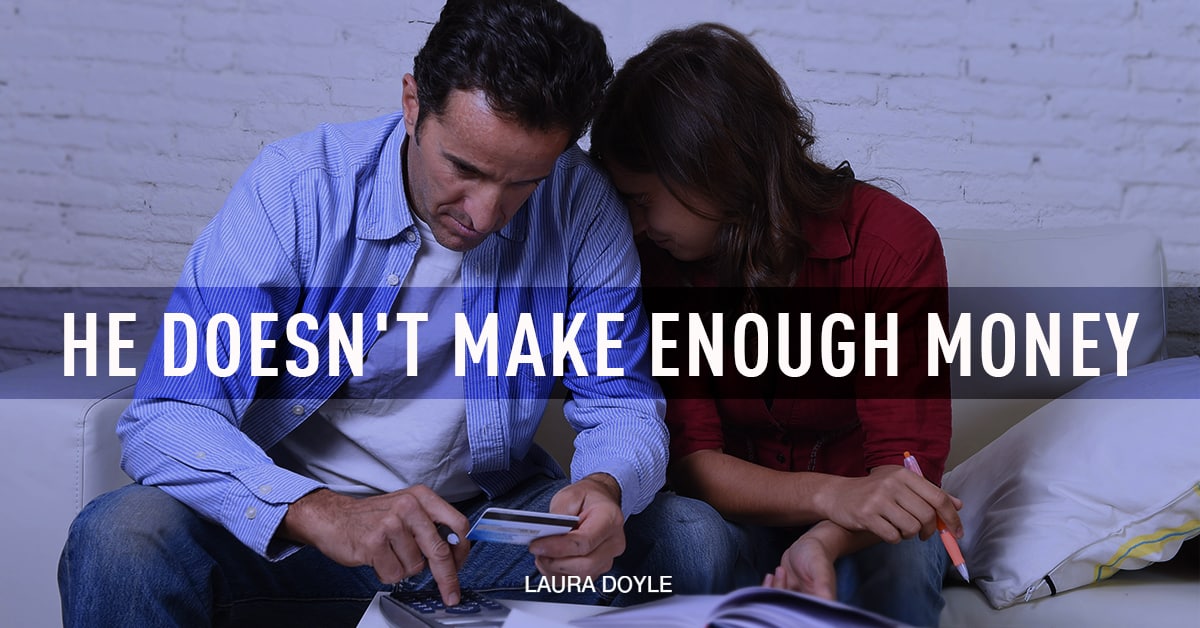 My Husband Does Not Make Enough Money Laura Doyle