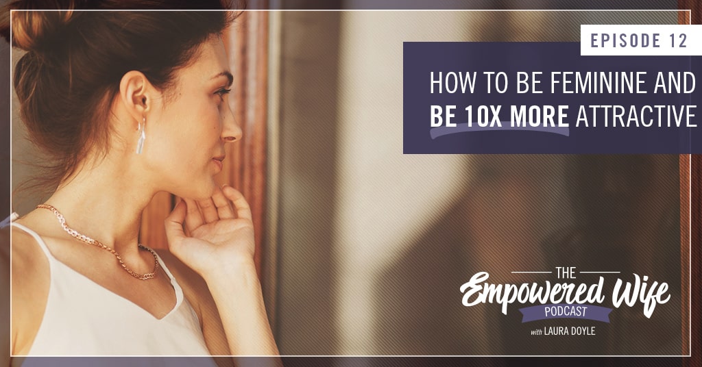 How to Be Feminine and be 10X More Attractive