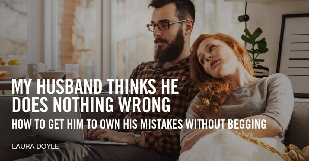 My Husband Thinks He Does Nothing Wrong What To Do 0759