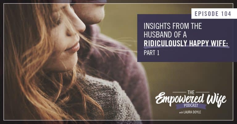 104: Insights from the Husband of a Ridiculously Happy Wife: Part 1 ...