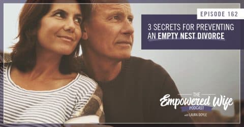 3 Secrets for Preventing an Empty Nest Divorce? (The Empowered Wife ...