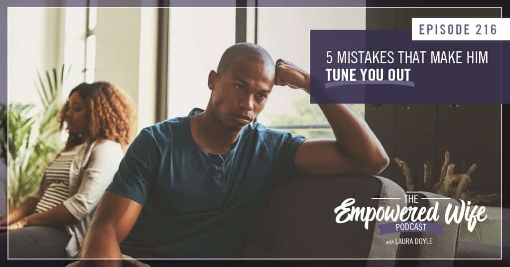 Mistakes that make him tune you out