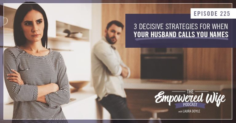 3 Decisive Strategies for When Your Husband Calls You Names