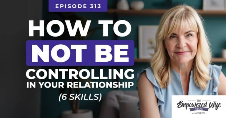313: How To Not Be Controlling In Your Relationship [6 Skills]
