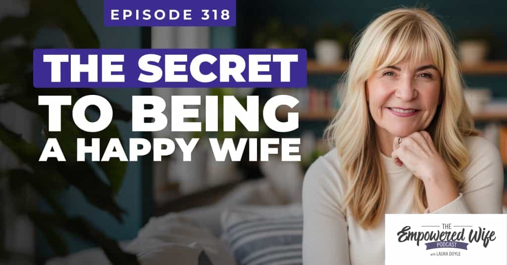 318: The Secret to Being a Happy Wife