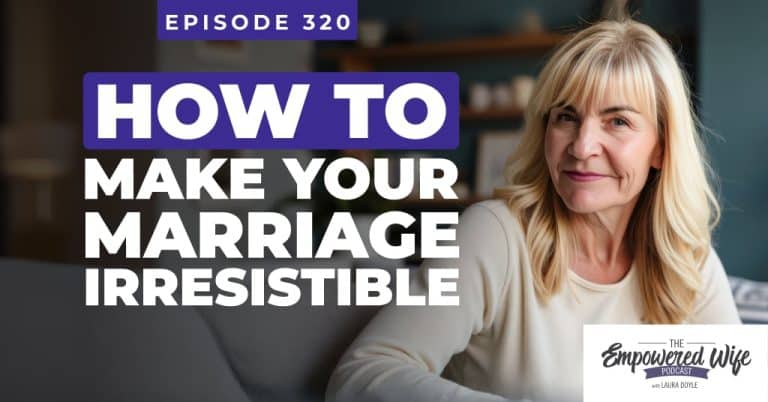320: How to Make Your Marriage Irresistible