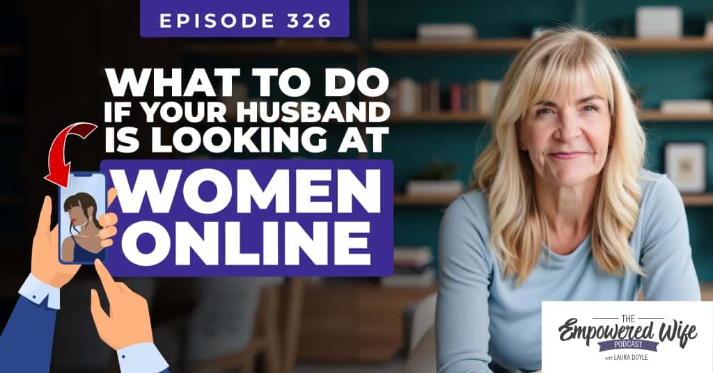 326: What To Do If Your Husband Is Looking At Other Women Online