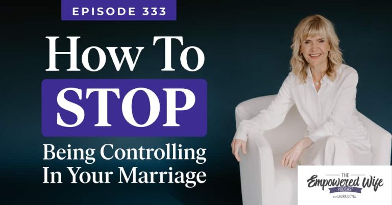 333: How to Stop Being Controlling in Your Marriage