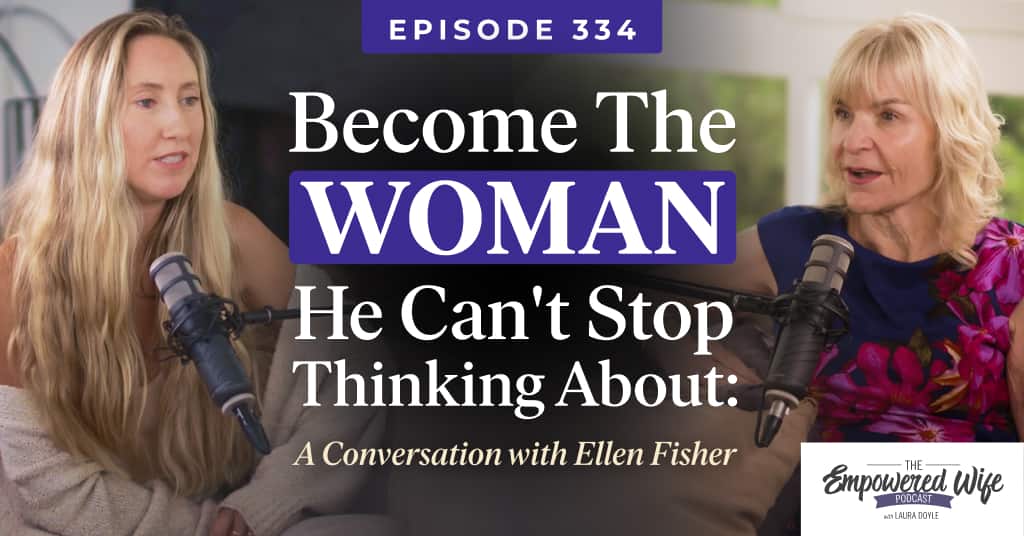334: Become the Woman He Can't Stop Thinking About: A Conversation with Ellen Fisher