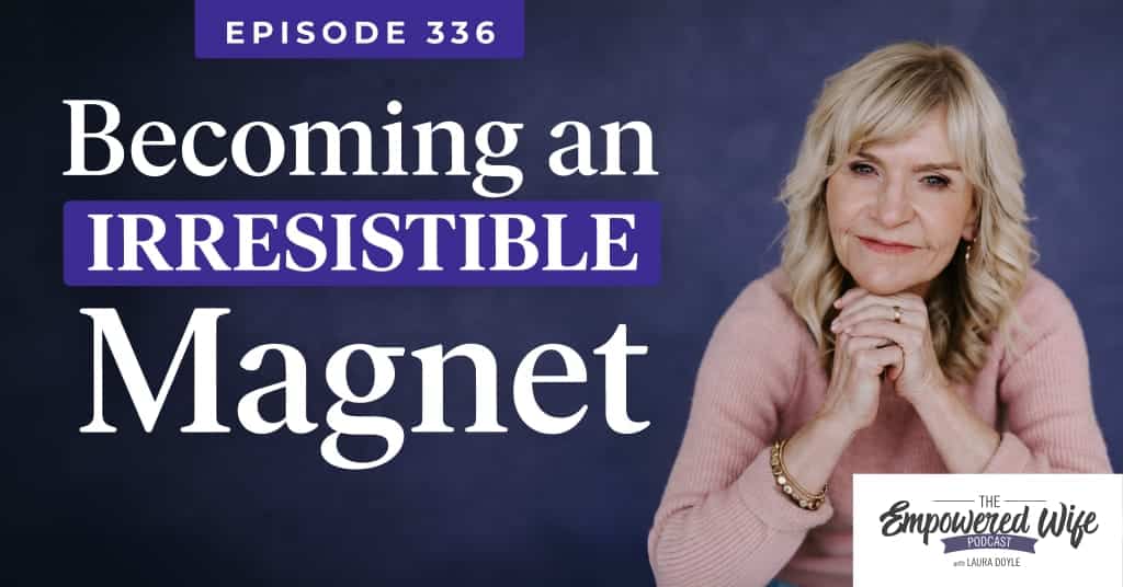 336: Becoming an Irresistible Magnet