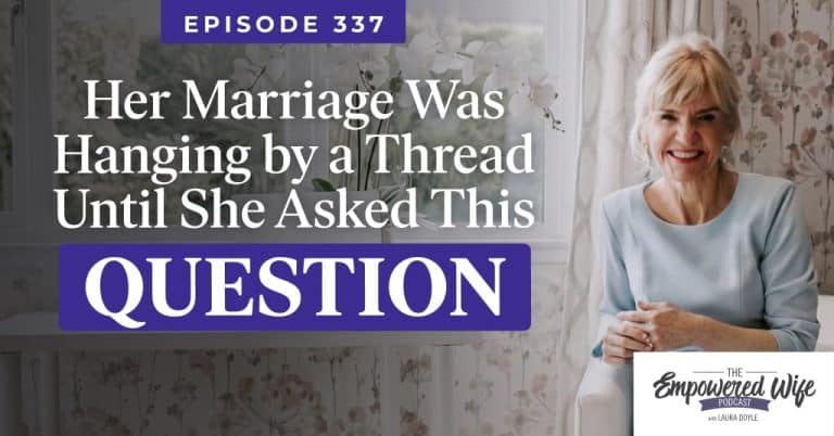337: Her Marriage Was Hanging by a Thread Until She Asked This Question