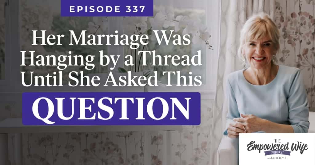 337: Her Marriage Was Hanging by a Thread Until She Asked This Question