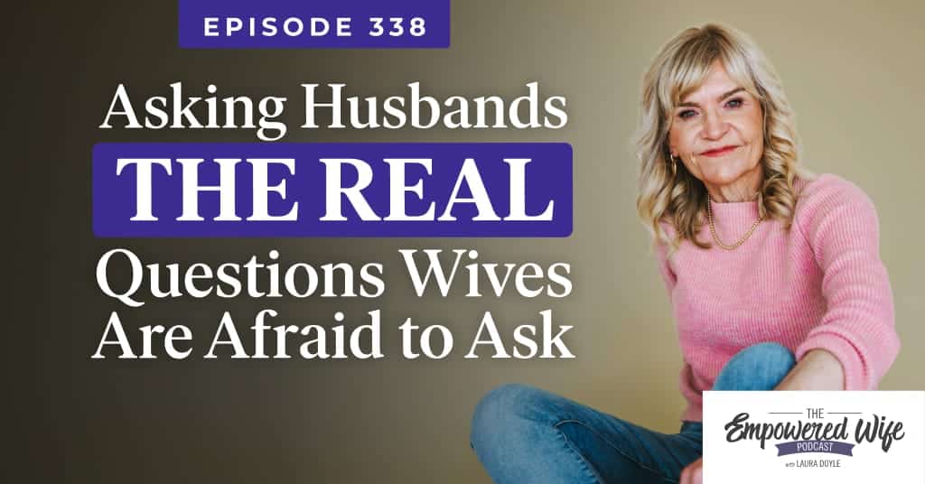 338: Asking Husbands the **REAL** Questions Wives Are Afraid to Ask