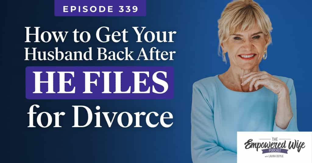 339: How to Get Your Husband Back After *HE Files* for Divorce