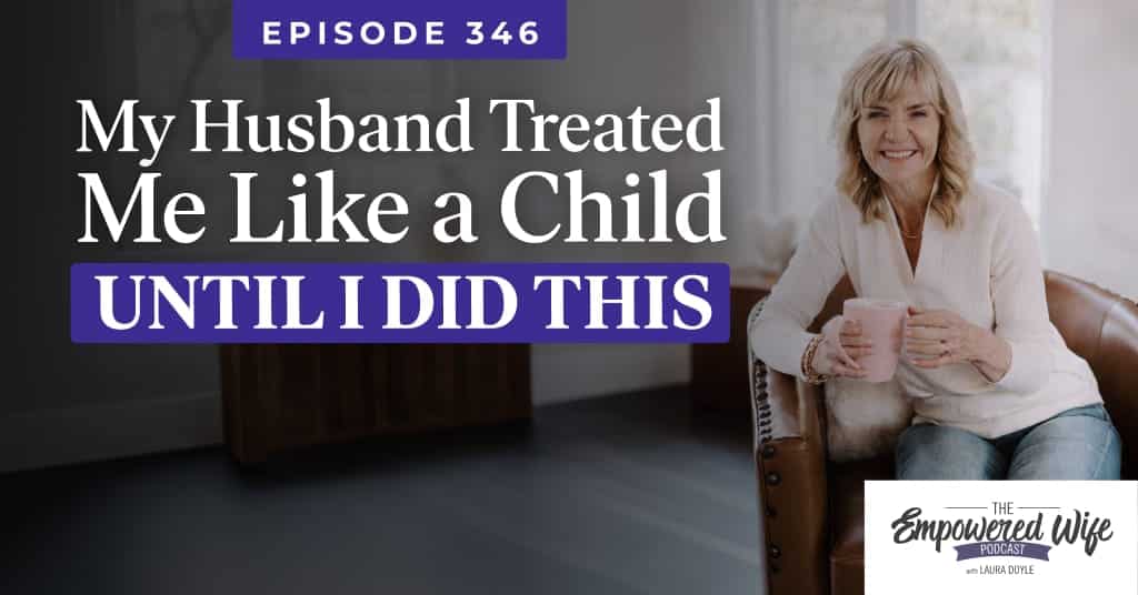 346: My Husband Treated Me Like a Child - Until I Did This