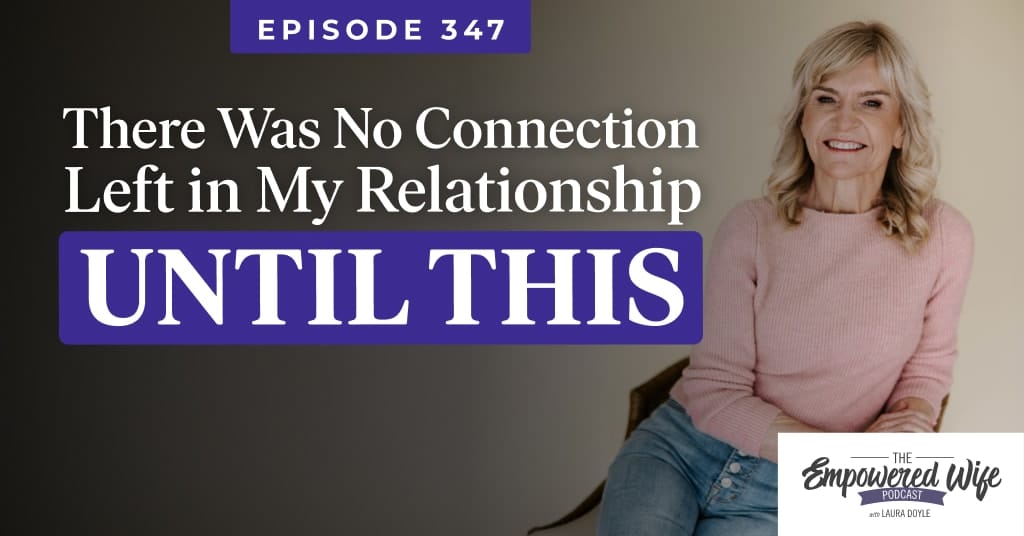 347: There Was No Connection Left in My Relationship - Until This